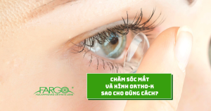 Chăm sóc mắt và kính Ortho-K sao cho đúng cách